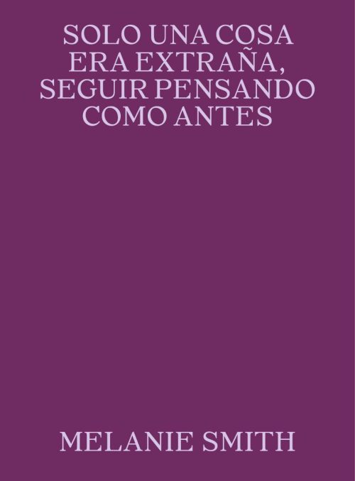 Melanie Smith. Solo una cosa era extraña, seguir pensando como antes